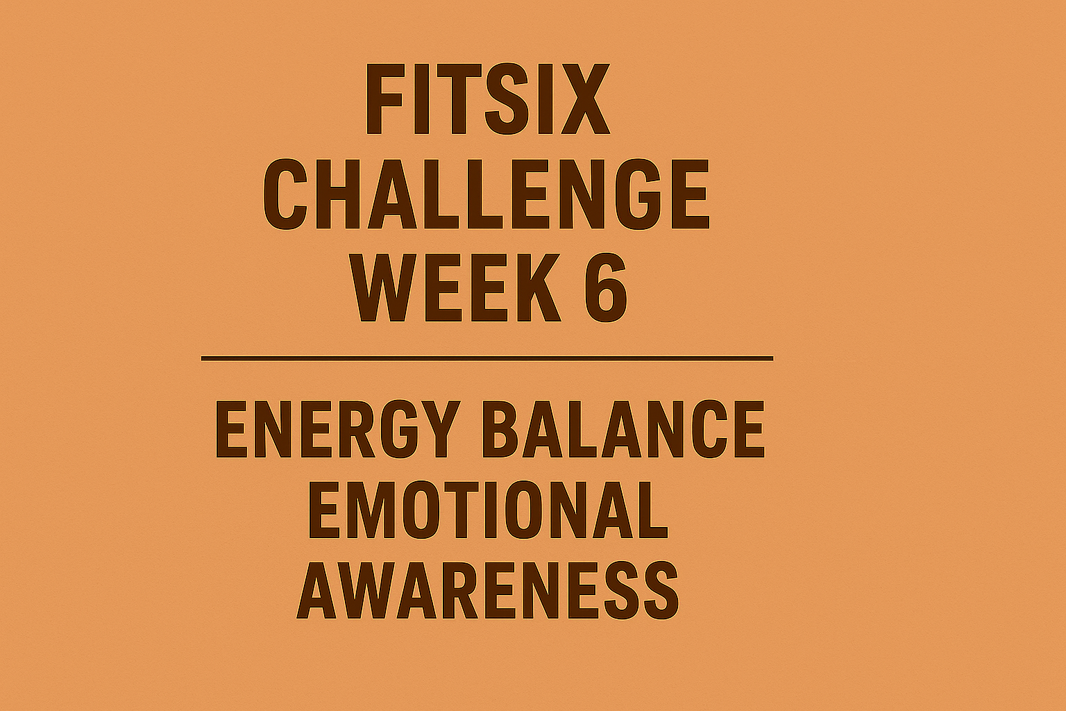 FitSix Challenge: Week 6 — Energy Balance + Emotional Awareness