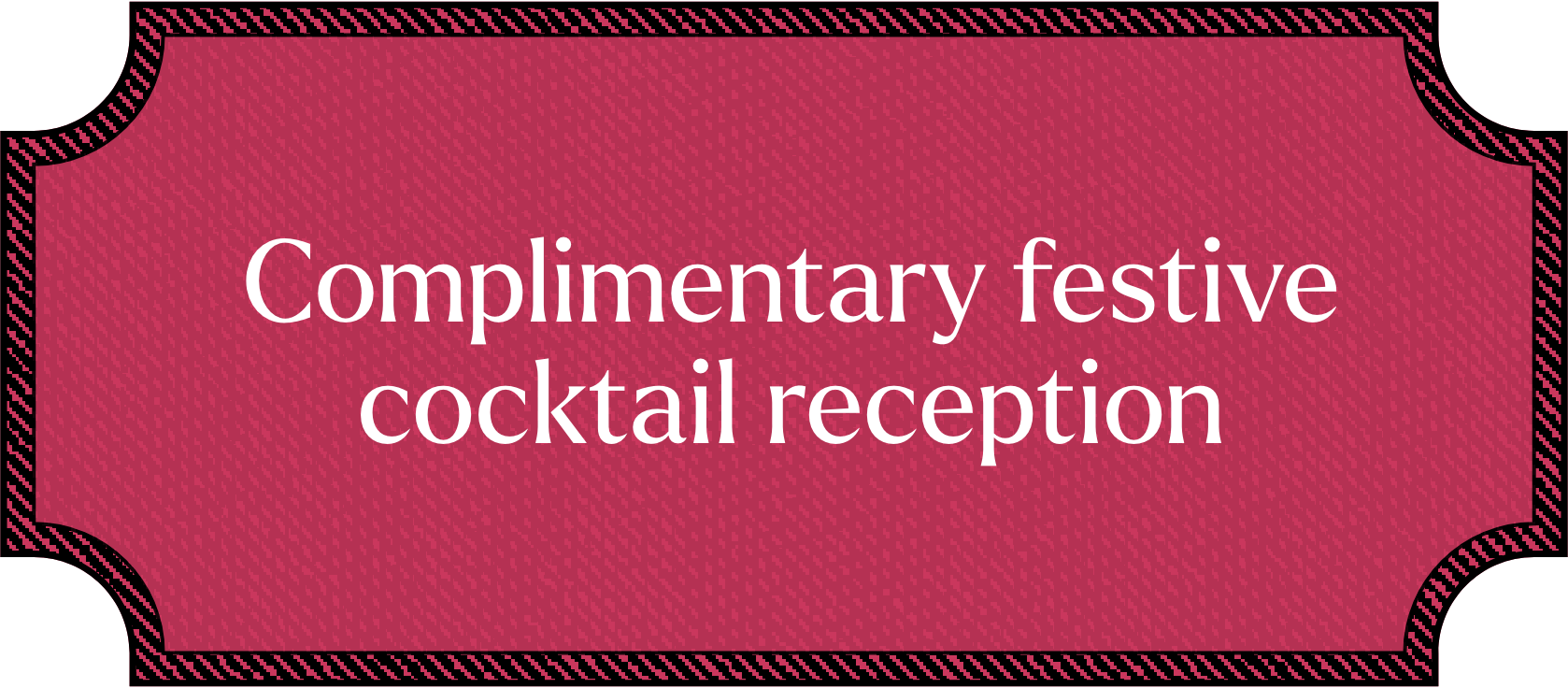 Complimentary festive cocktail reception