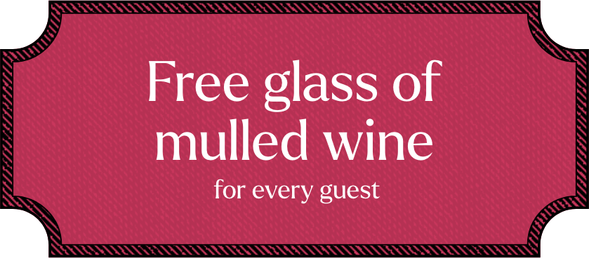 Free glass of mulled wine for every guest