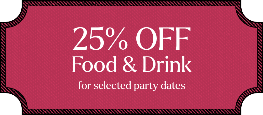 25% off food and drink for selected party dates