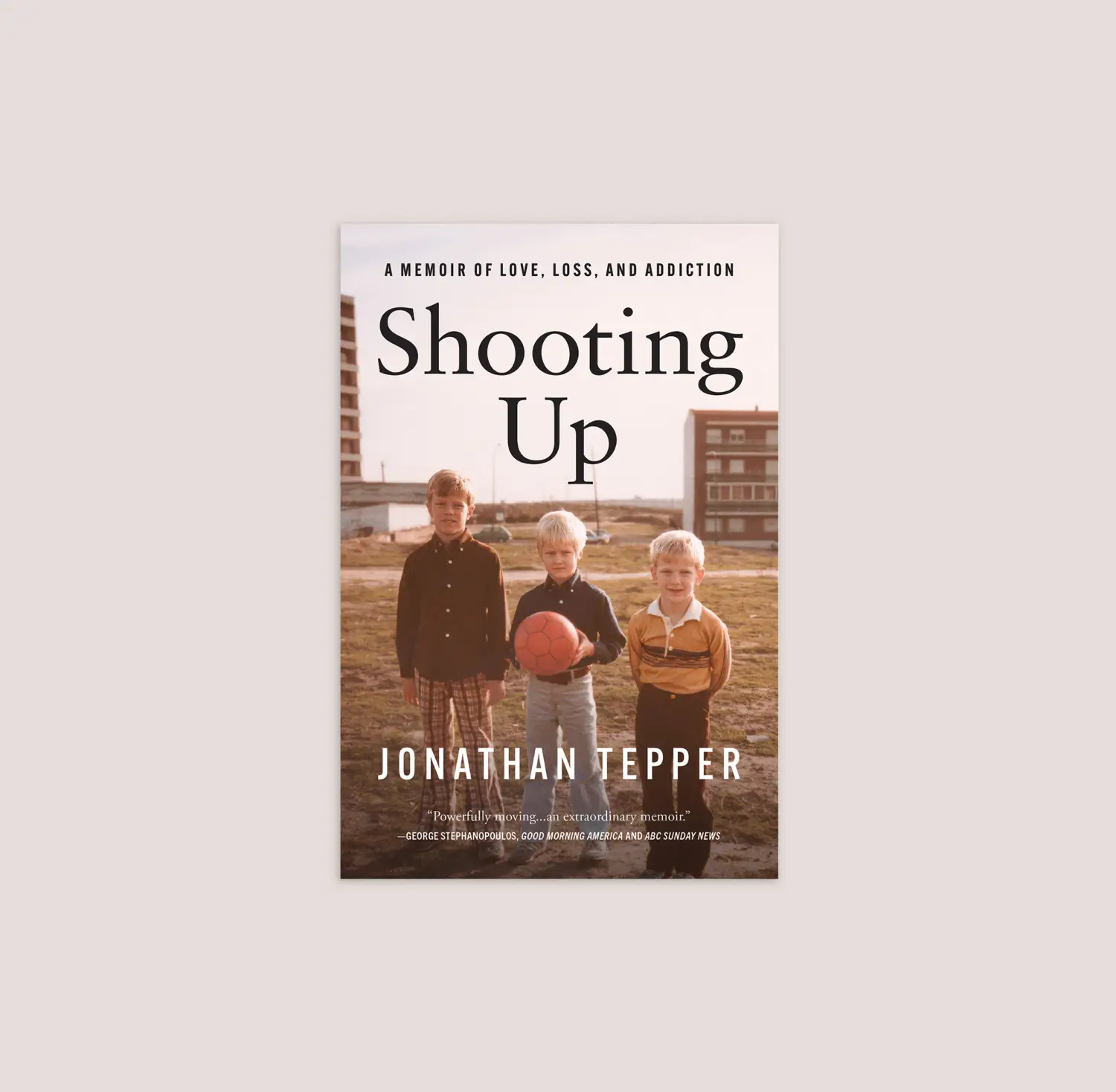 Book cover of 'Shooting Up' by Jonathan Tepper featuring a photo of three young boys standing outdoors, one holding a red soccer ball.