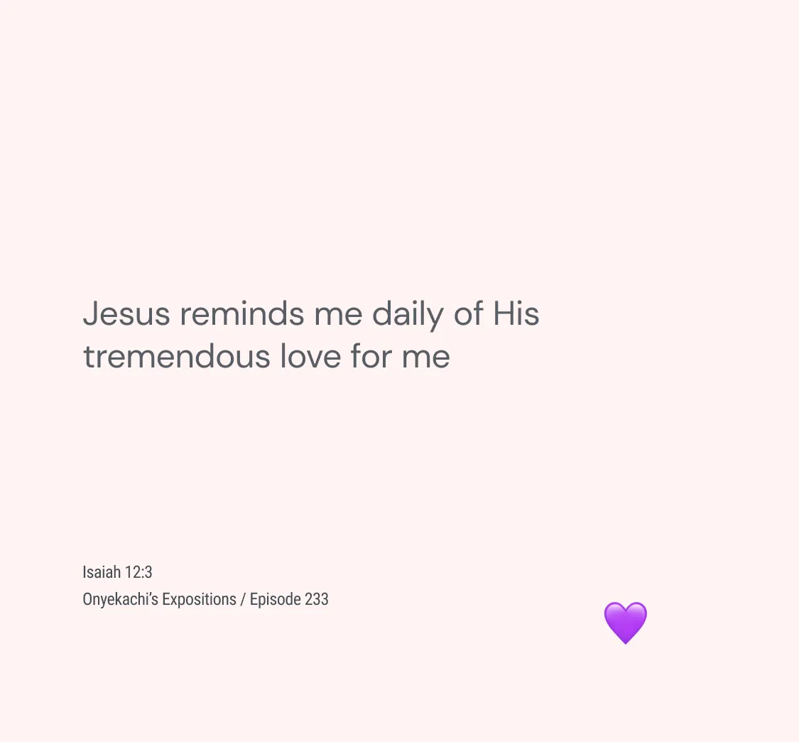 Jesus reminds me daily of His tremendous love for me 
