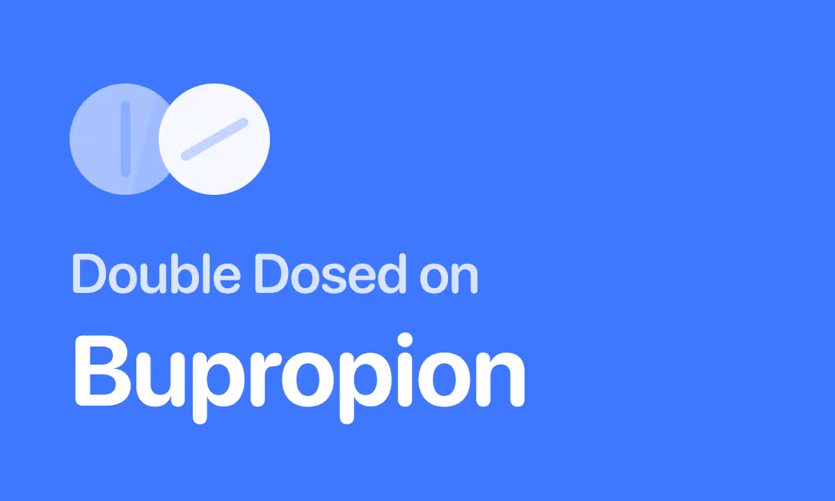 Accidentally Took Double Dose of Bupropion (Wellbutrin)