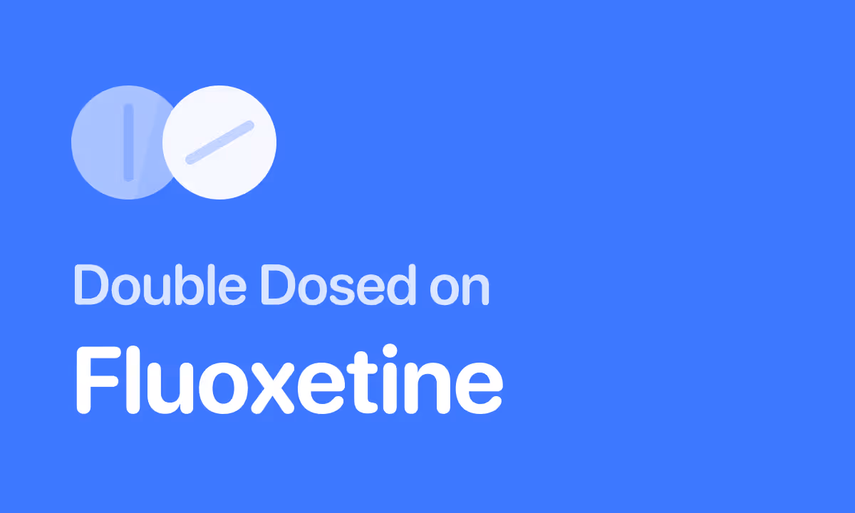 Accidentally Took Double Dose of Fluoxetine (Prozac)