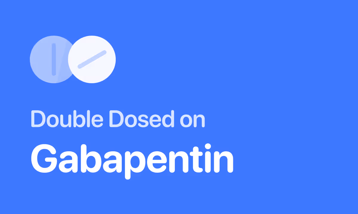 Accidentally Took Double Dose of Gabapentin (Neurontin)