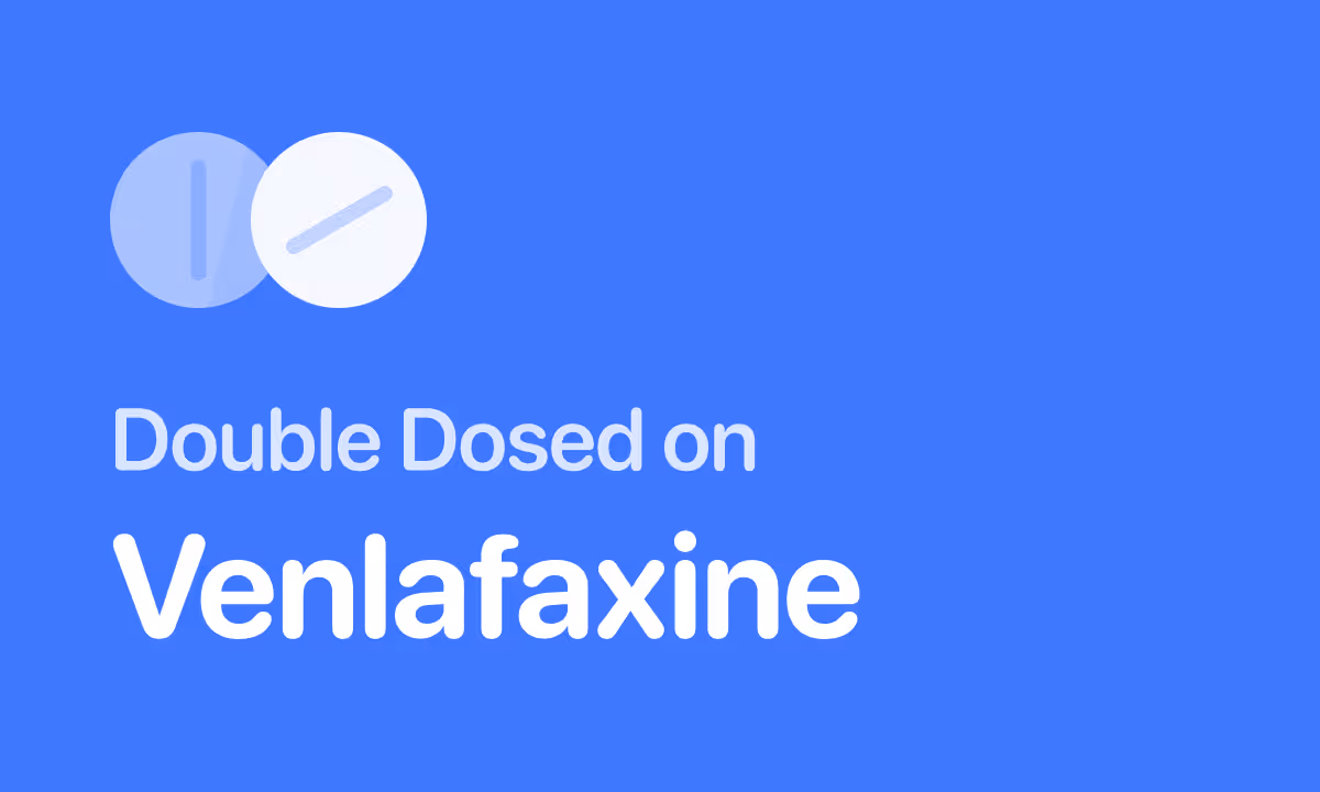 Accidentally Took Double Dose of Venlafaxine (Effexor)