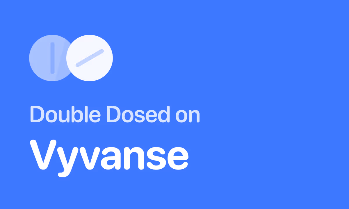 Accidentally Took a Double Dose of Vyvanse