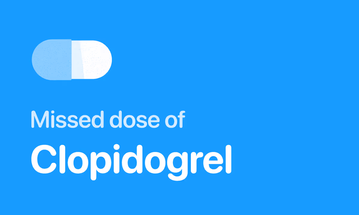 Missed Dose of Clopidogrel (Plavix)? What to Do Next