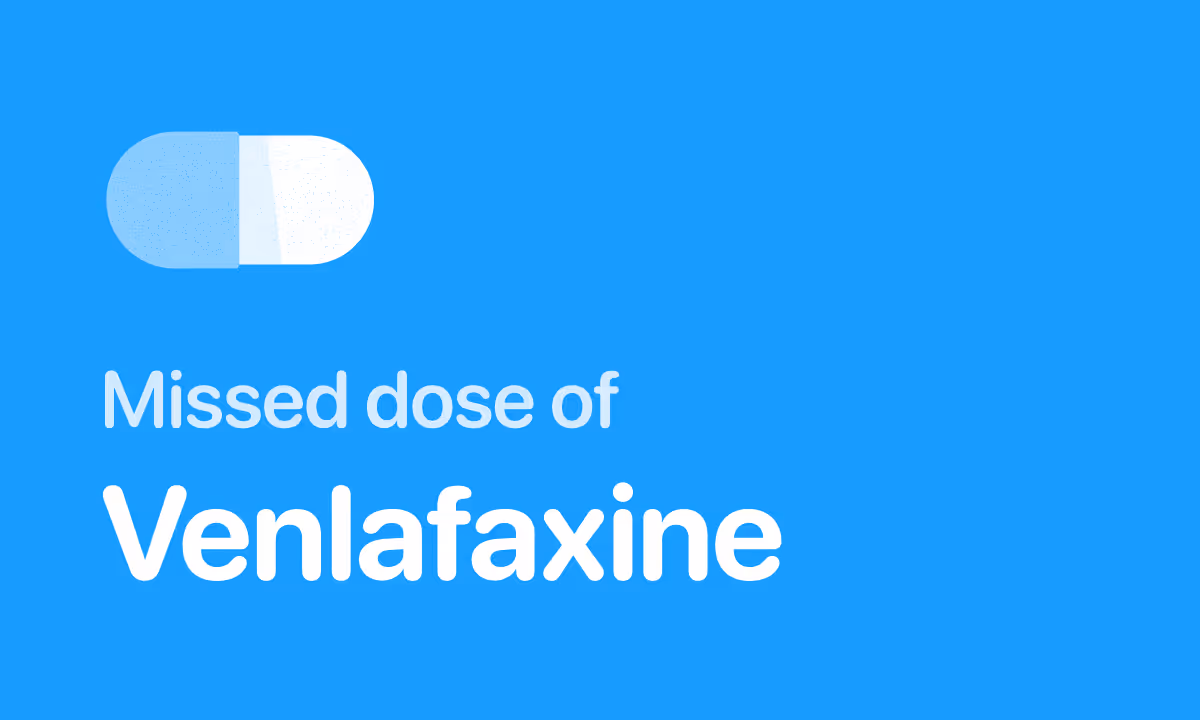 Missed Dose of Venlafaxine (Effexor)? What to Do Next