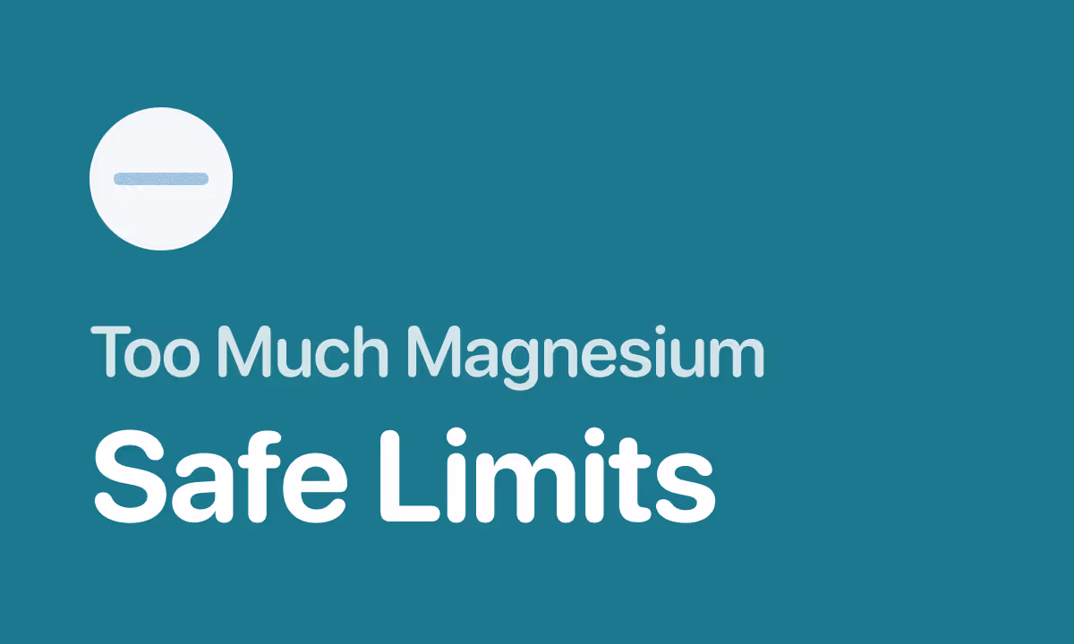 Too Much Magnesium: Symptoms, Safe Limits, and What to Do