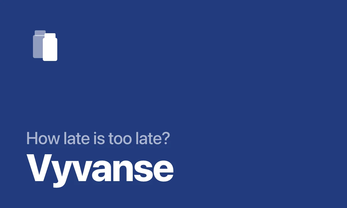 How late is too late to take Vyvanse