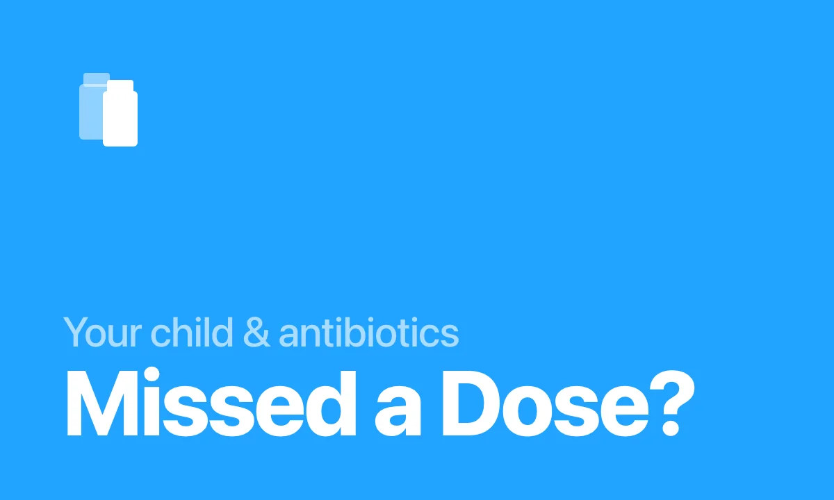 Child Missed an Antibiotic Dose? What Parents Should Do