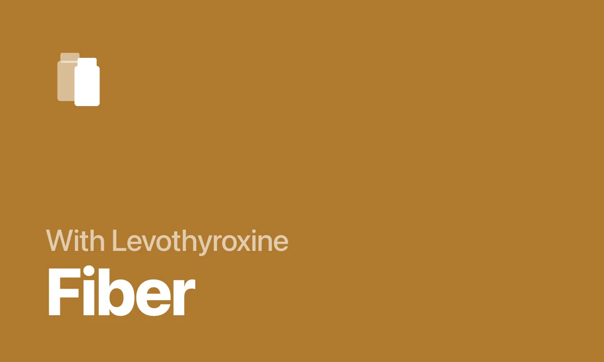 With Levothyroxine Fiber