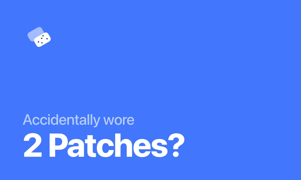 Accidentally wore 2 Patches?