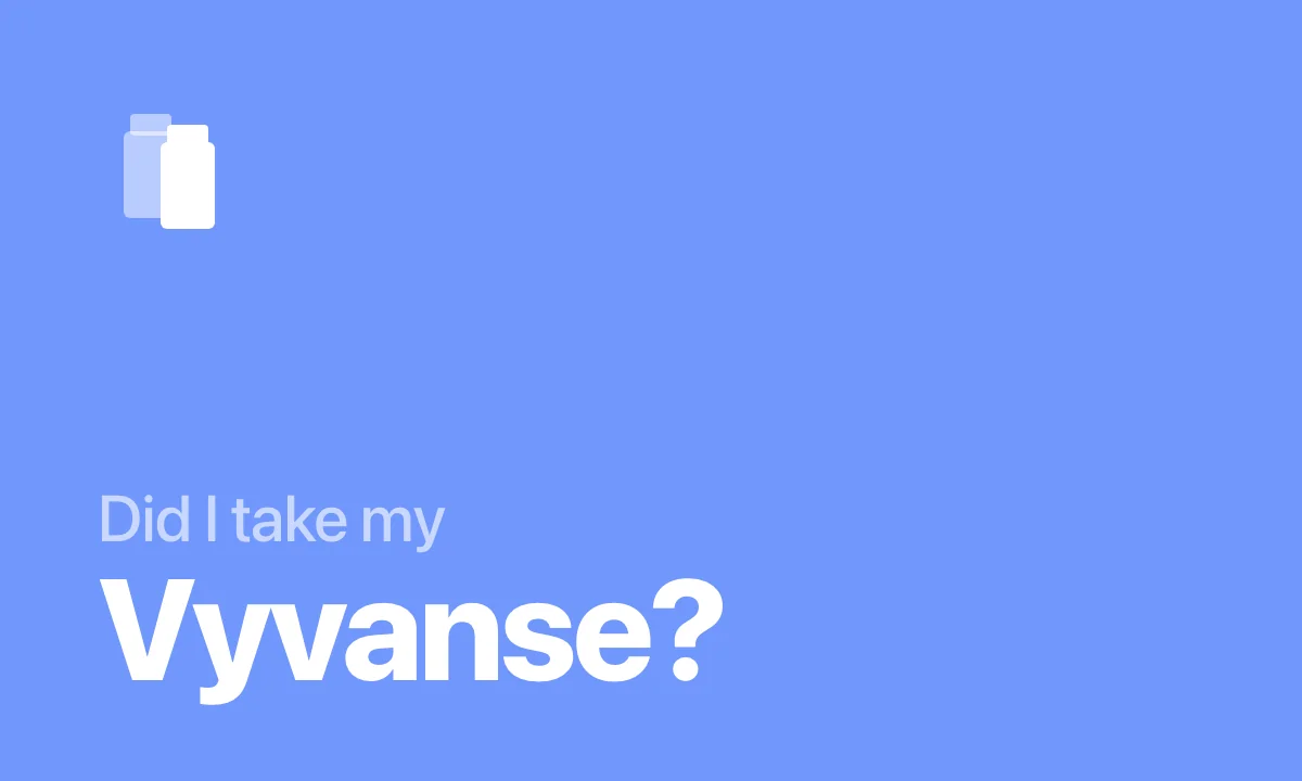 Did I take my Vyvanse?