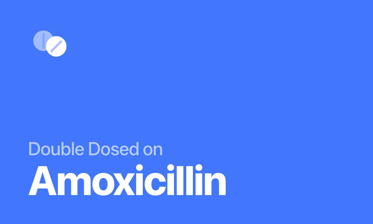 Double Dosed on Amoxicillin