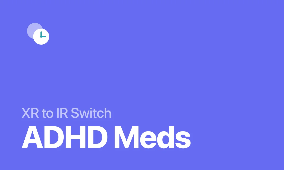 XR to IR Switch ADHD Meds