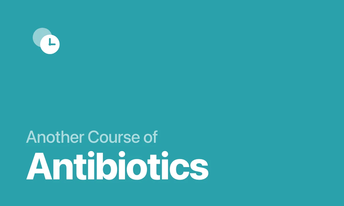 Another Course of Antibiotics