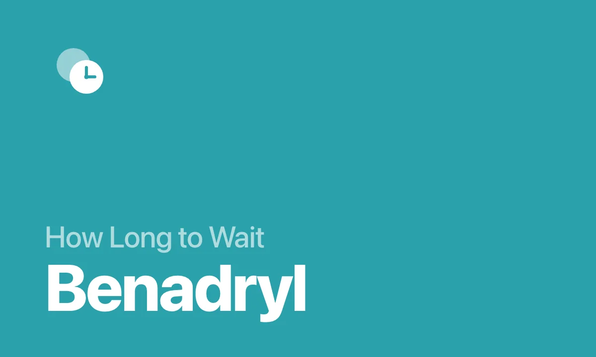 How Long to Wait Benadryl