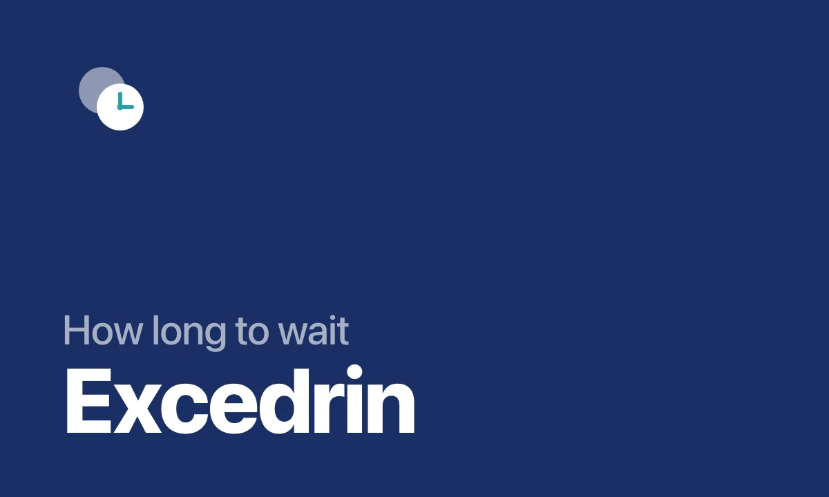 How long to wait Excedrin