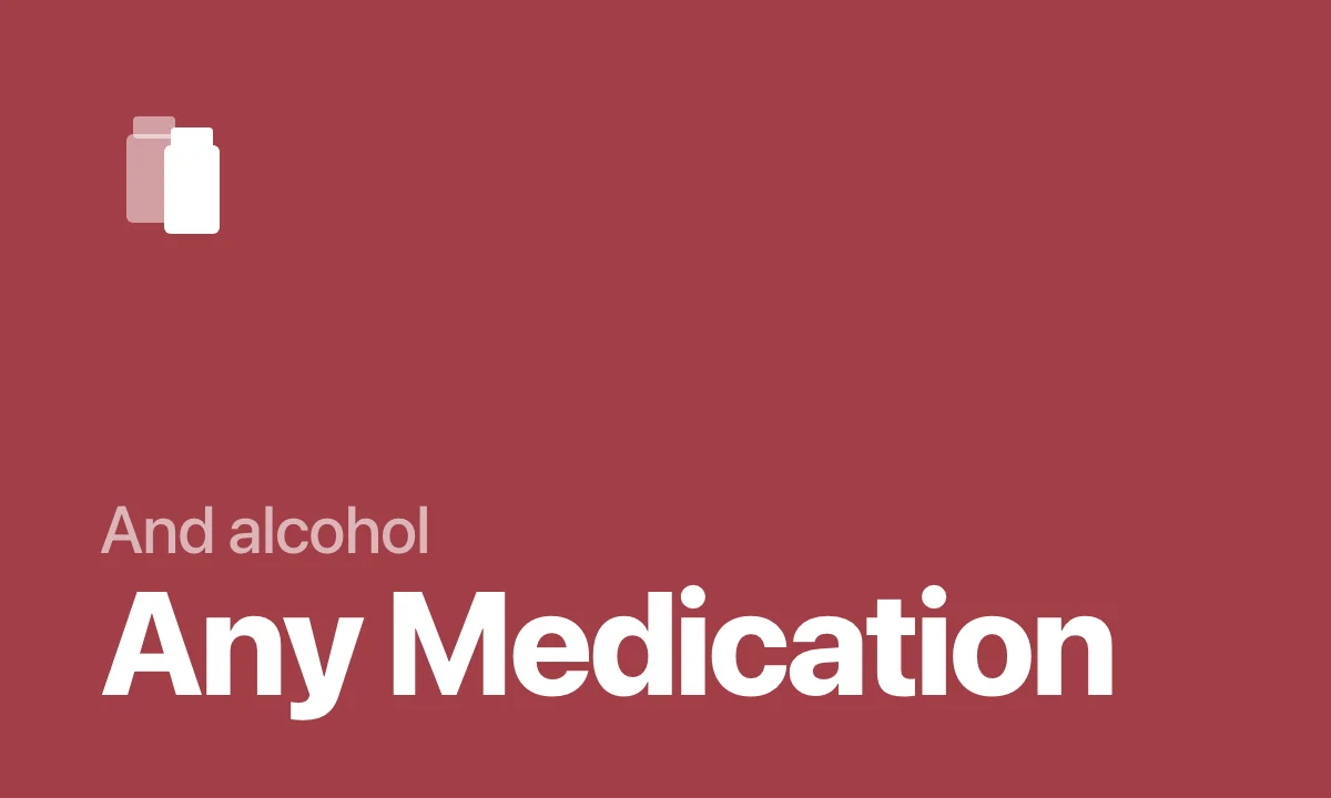 And alcohol Any Medication