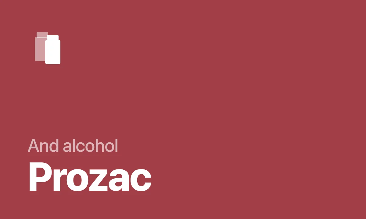 And alcohol Prozac