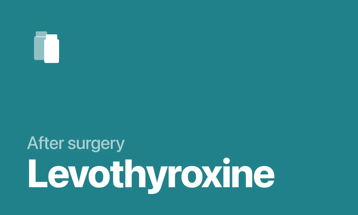 After surgery Levothyroxine