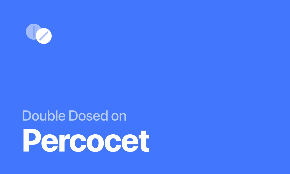 Double Dosed on Percocet