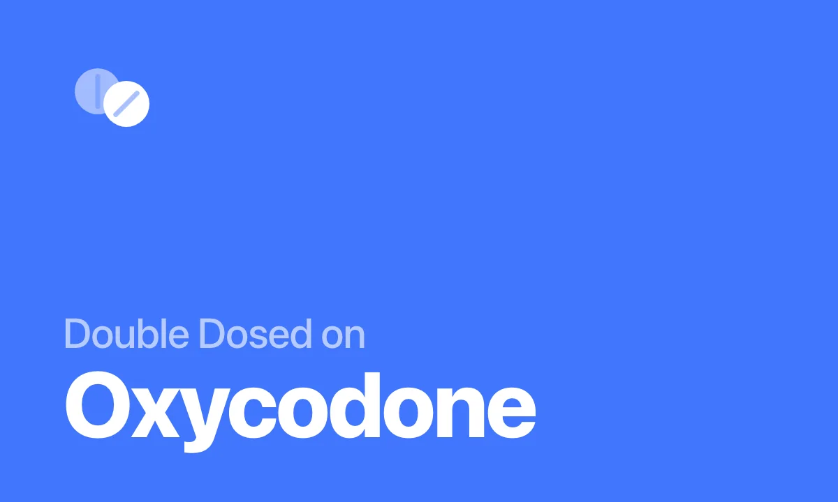 Double Dosed on Oxycodone