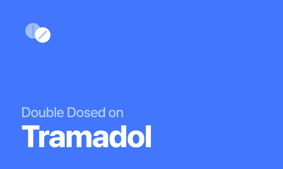 Double Dosed on Tramadol