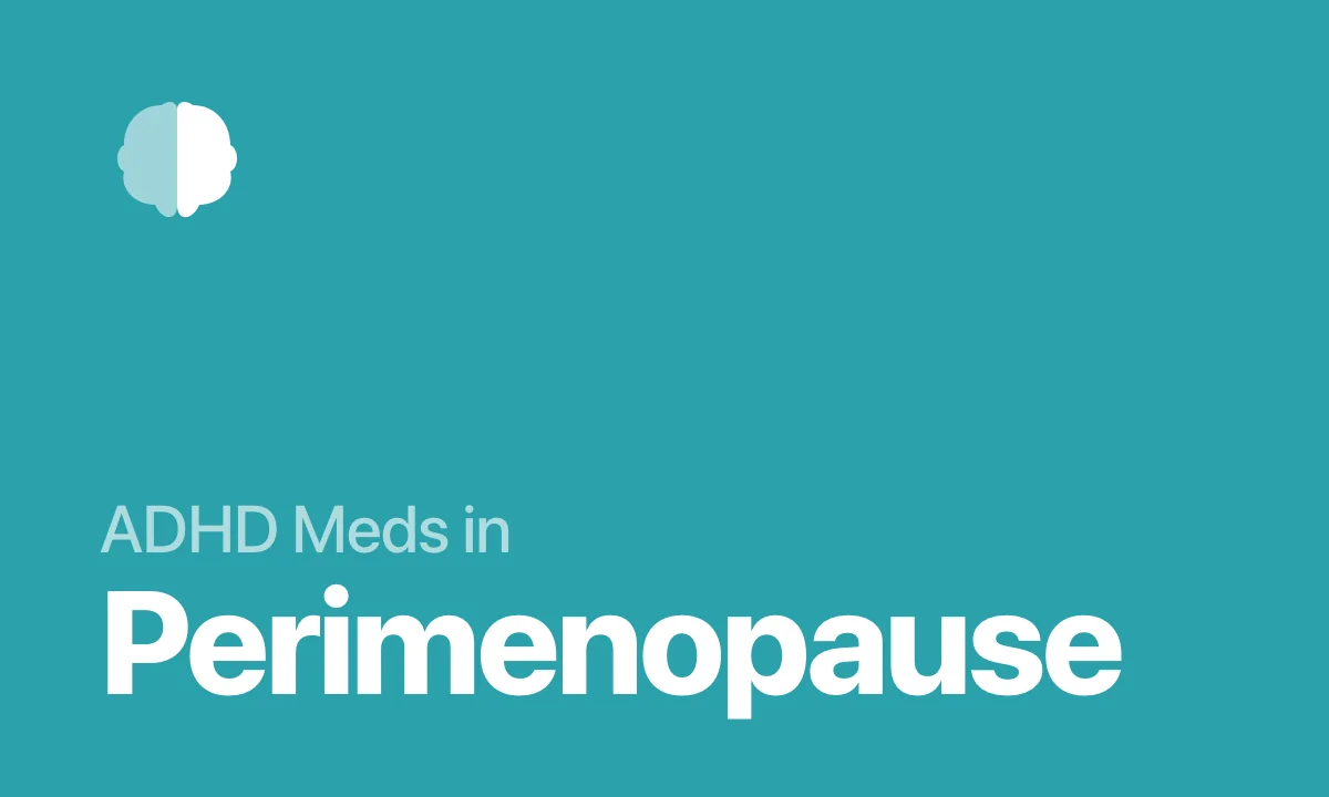 ADHD Meds in Perimenopause