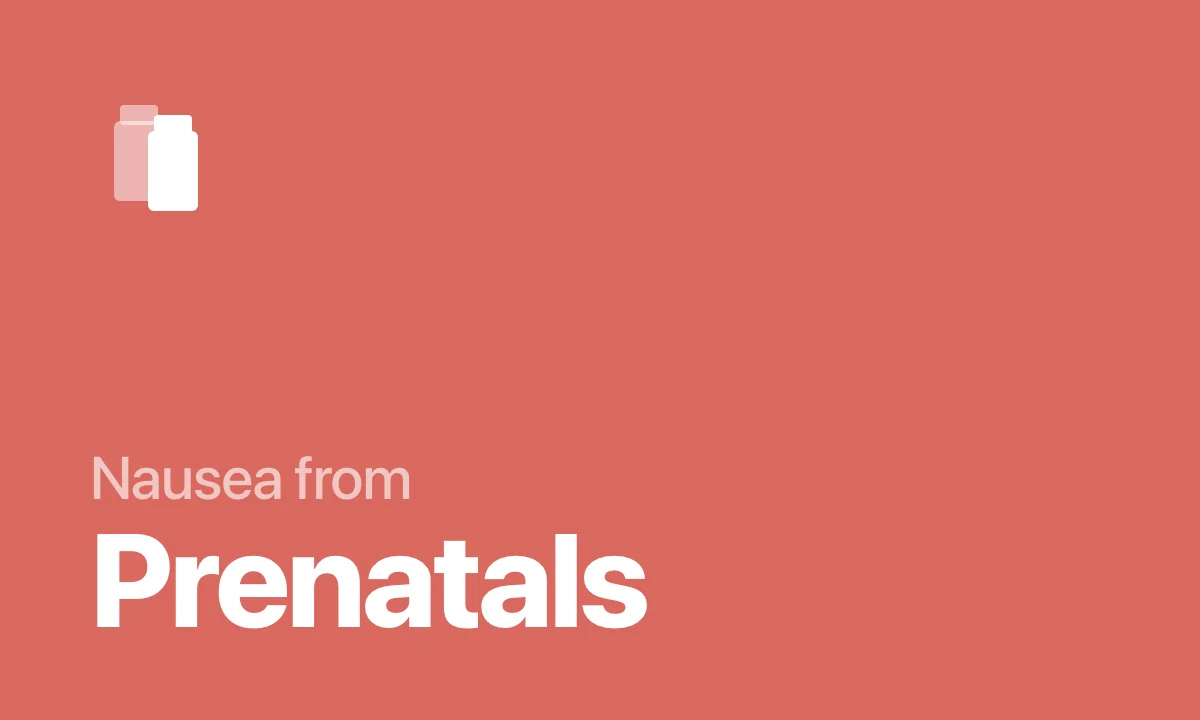 Nausea from Prenatals
