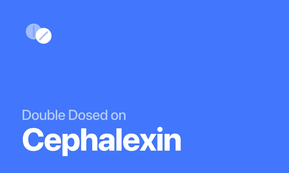 Double Dosed on Cephalexin