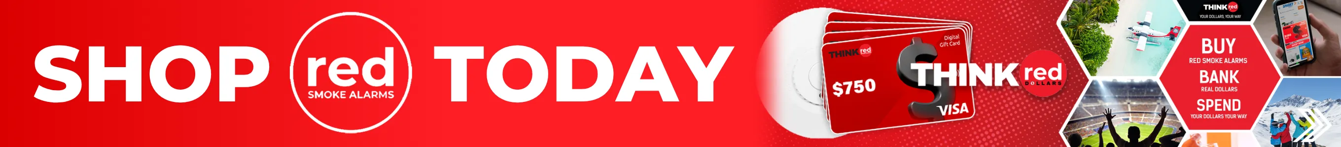 Click here for the Shop Red Smoke Alarms promotion and earn rewards with Think Red dollars today.