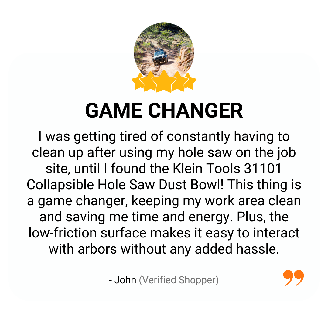Customer review titled “Game Changer” praising the Klein Tools Dust Bowl for keeping the job site clean and saving time. Click to shop the Klein Tools Dust Bowl.