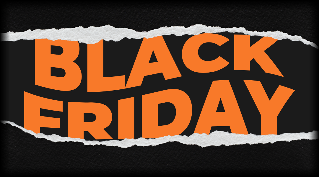 Black Friday promotional graphic with bold orange text reading ‘BLACK FRIDAY’ on a torn black paper background.