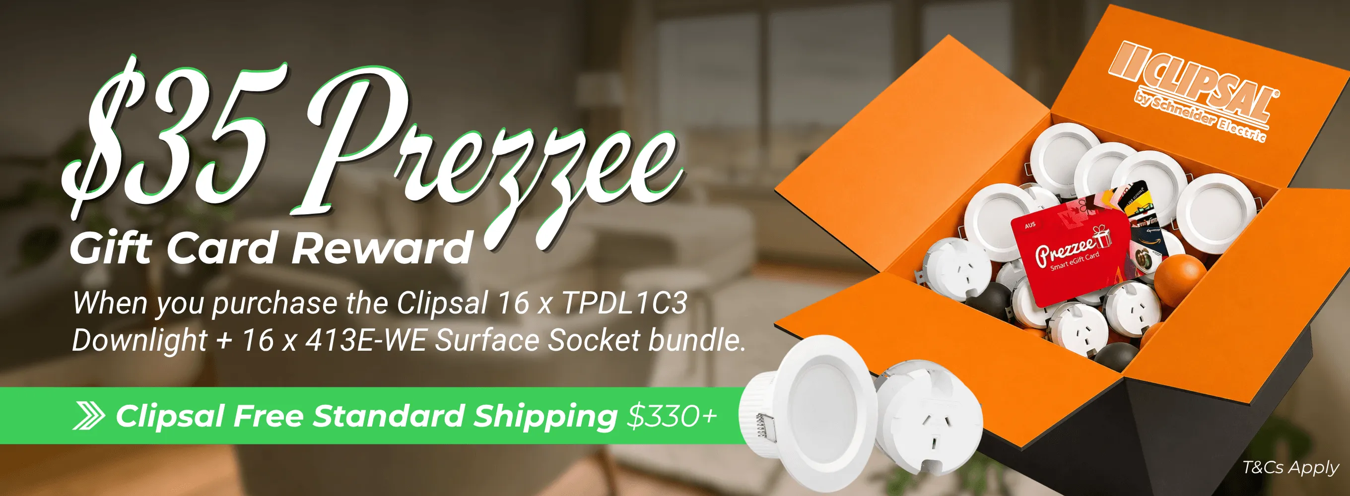 Click here for a $35 Prezzee gift card reward promotion featuring 16 Clipsal TPDL1C3 downlights, 16 413E-WE surface sockets, and free standard shipping on $330+ Clipsal spend.