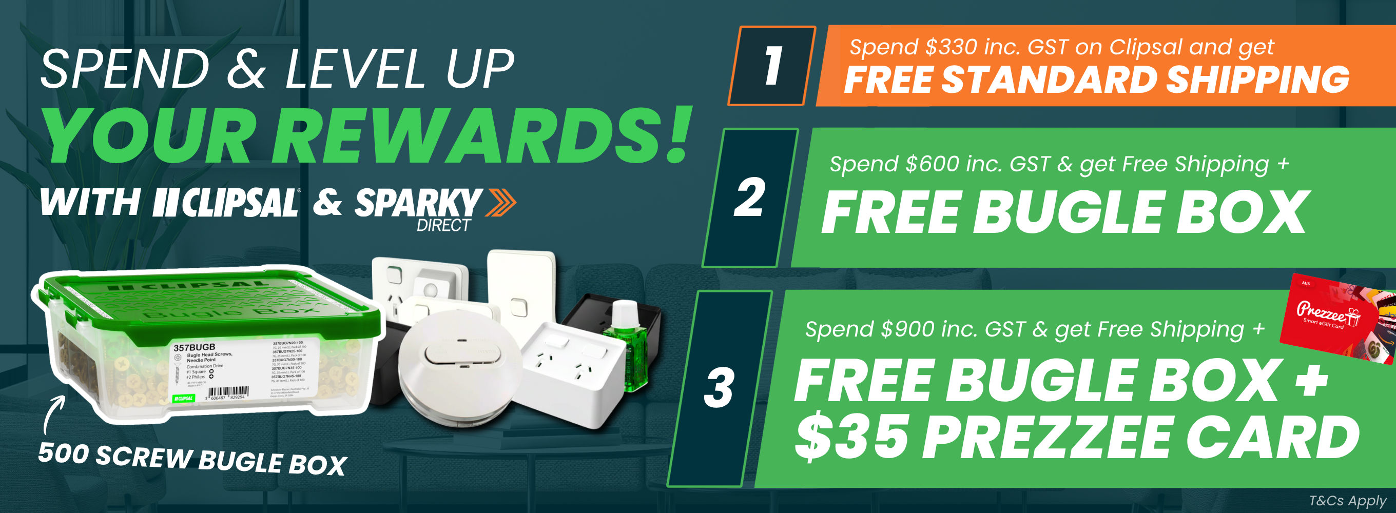 Click here for Clipsal and Sparky Direct’s tiered rewards promotion offering free standard shipping on a $330 Clipsal spend, a free 500-screw bugle box at $600, and an additional $35 Prezzee card at $900, including GST.