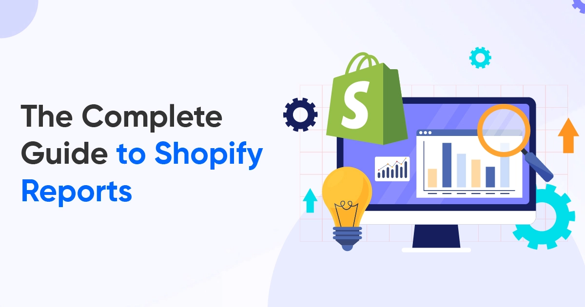 The Complete Guide to Shopify Reports