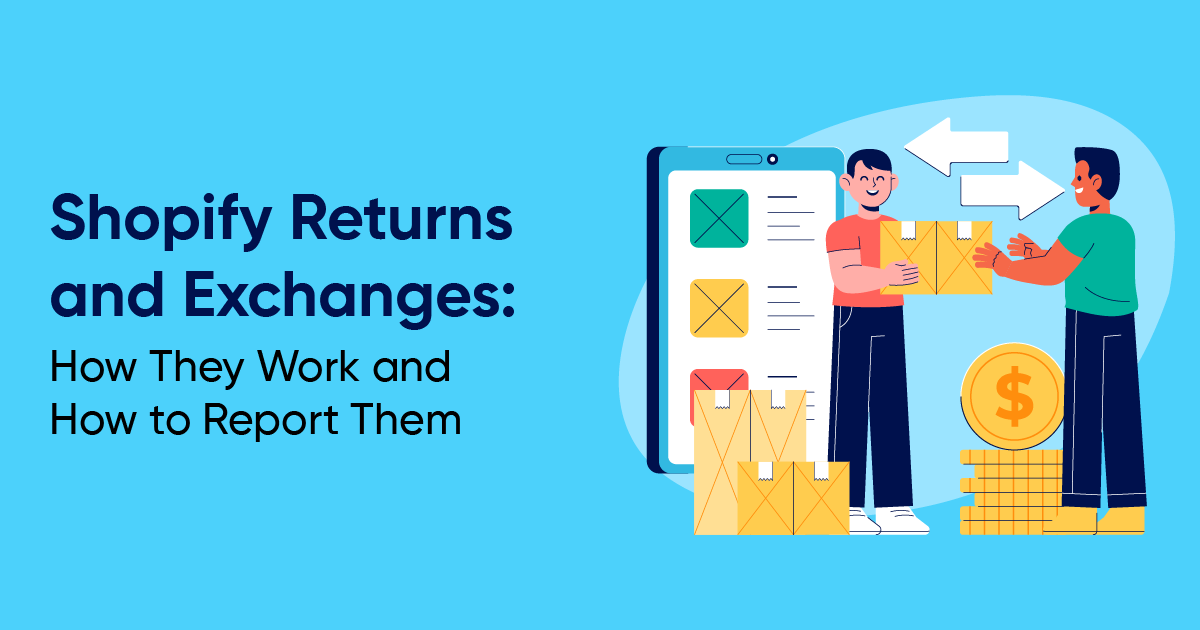 Shopify Returns and Exchanges: How They Work and How to Report Them