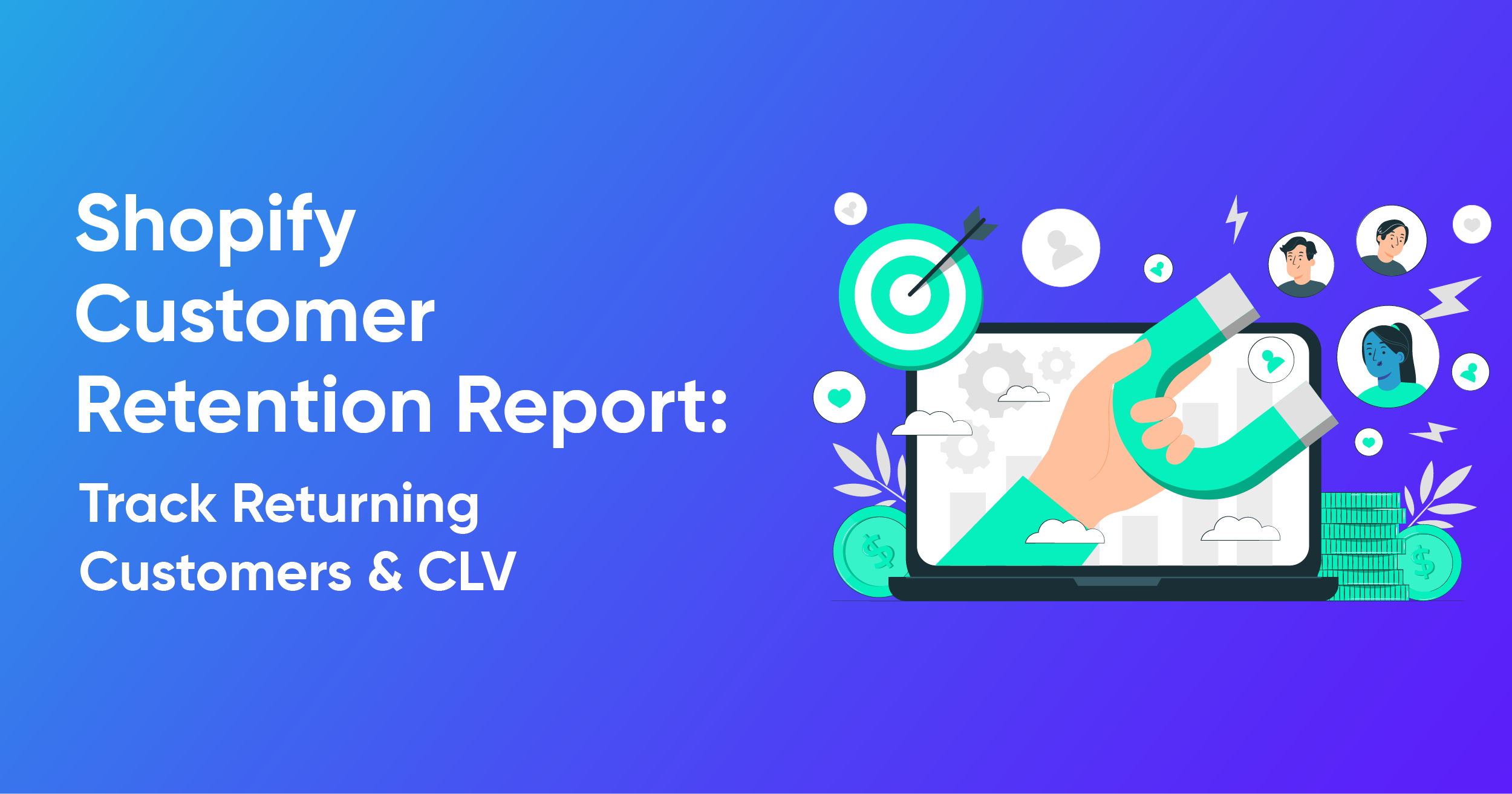 Shopify Customer Retention Report: Track Returning Customers & CLV