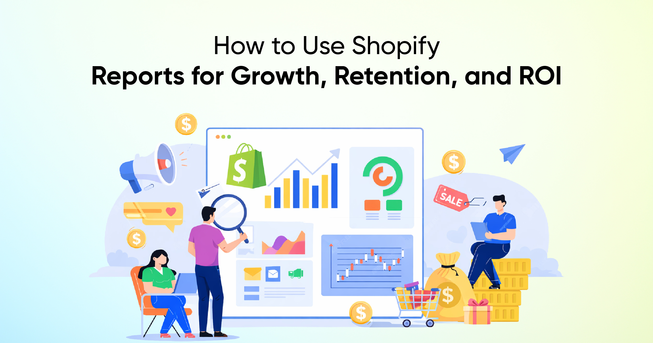 How to Use Shopify Reports for Growth, Retention, and ROI