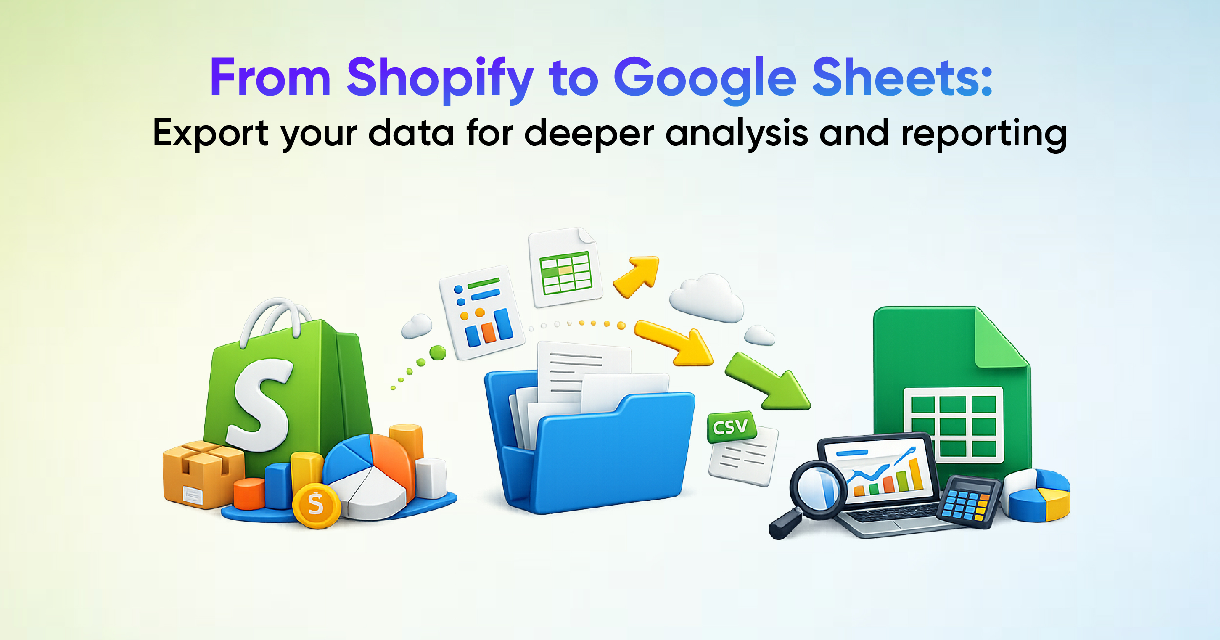 From Shopify to Google Sheets: Export your data for deeper analysis and reporting