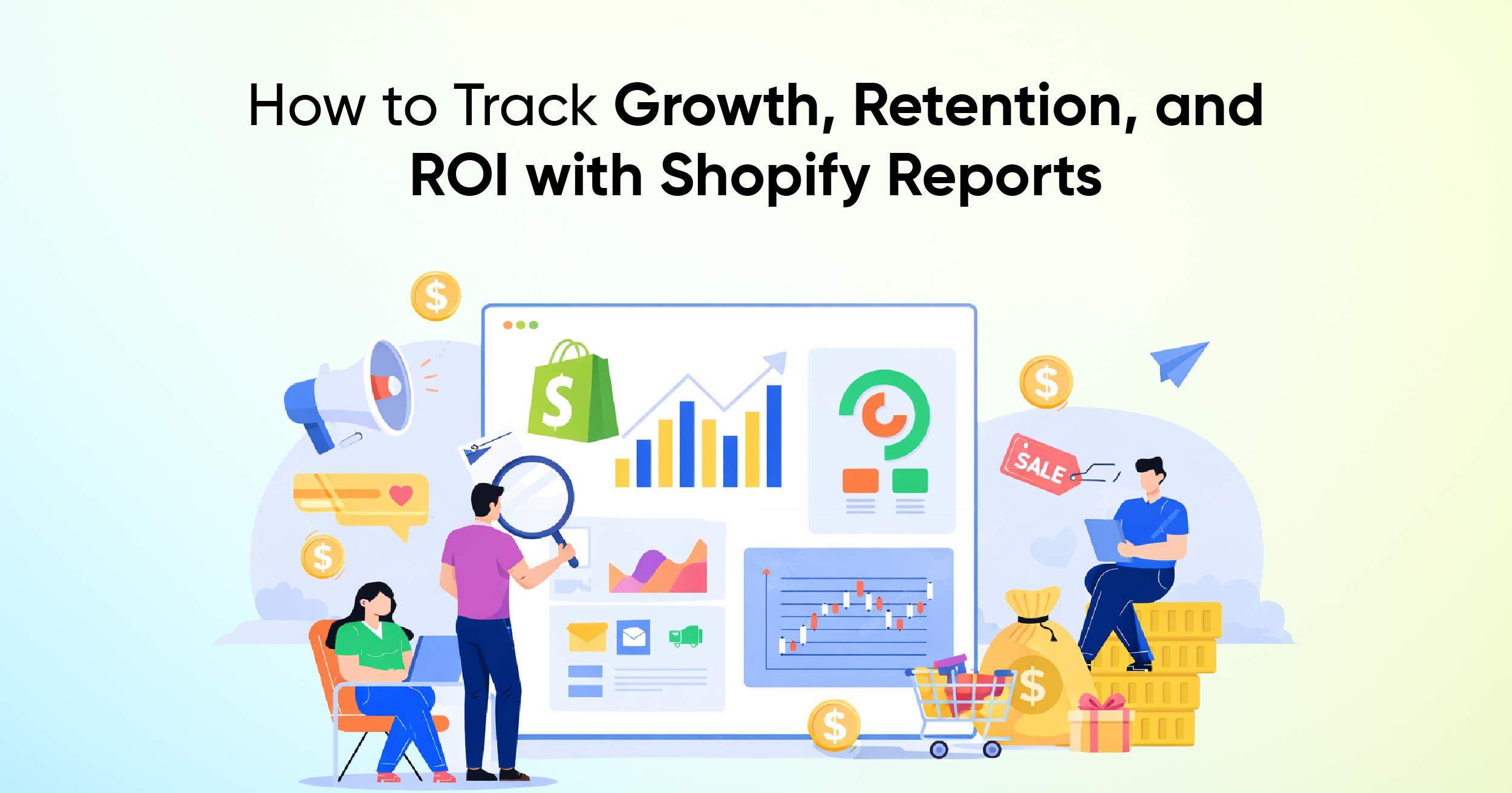 How to Track Growth, Retention, and ROI with Shopify Reports