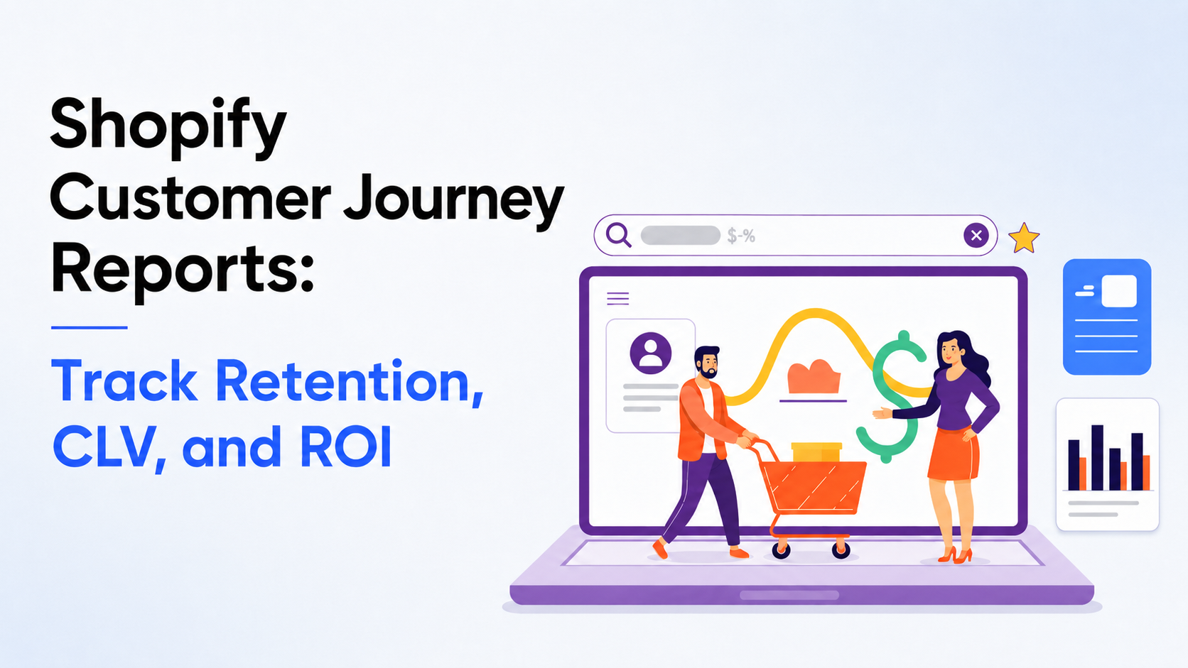 Shopify Customer Journey Reports: Track Retention, CLV, and ROI
