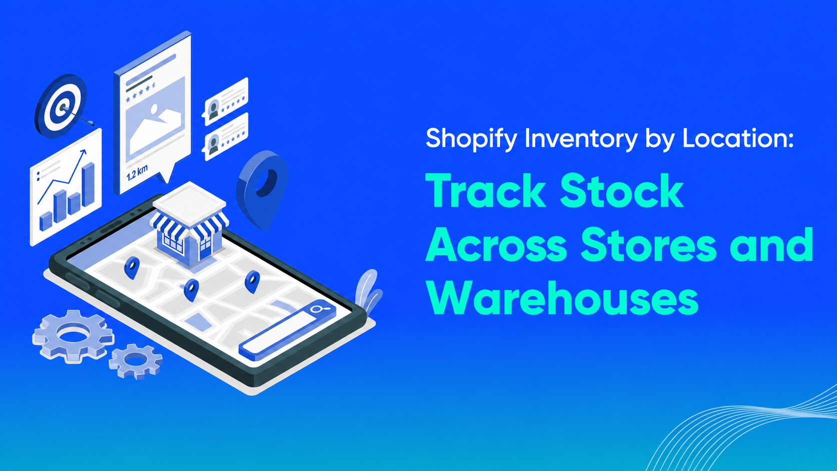 Shopify Inventory by Location: Track Stock Across Stores and Warehouses