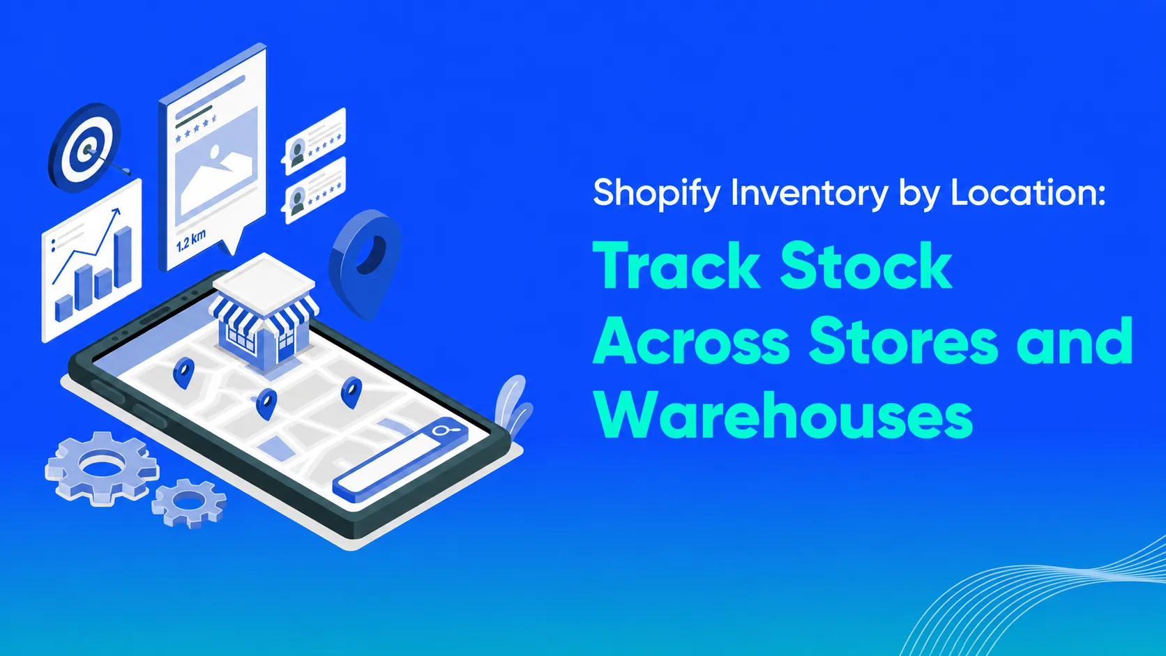 Shopify Inventory by Location: Track Stock Across Stores and Warehouses