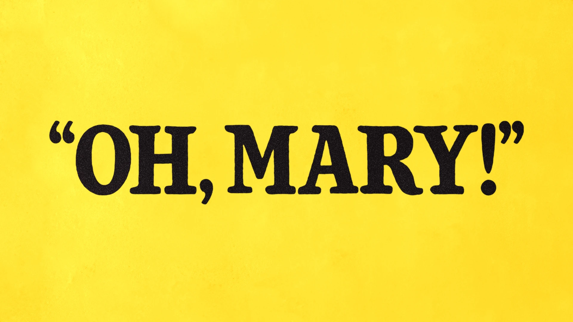 Oh, Mary!