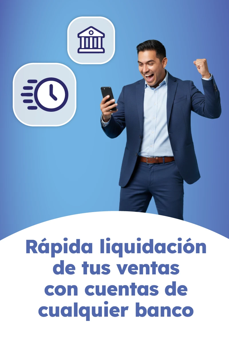 Rápida liquidación de tus ventas con cuentas de cualquier banco