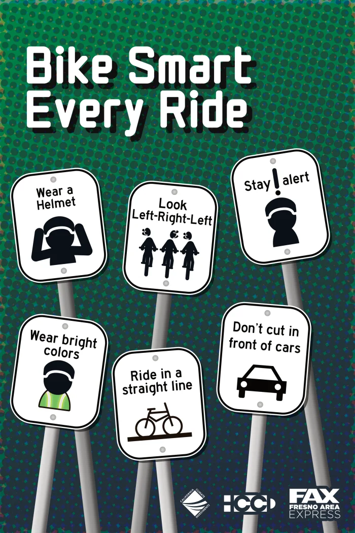 Bike Smart Every Ride: Wear a Helmet, Look Left-Right-Left, Stay Alert, Wear Bright Colors, Ride in a Straight Line, Don't cut in front of cars